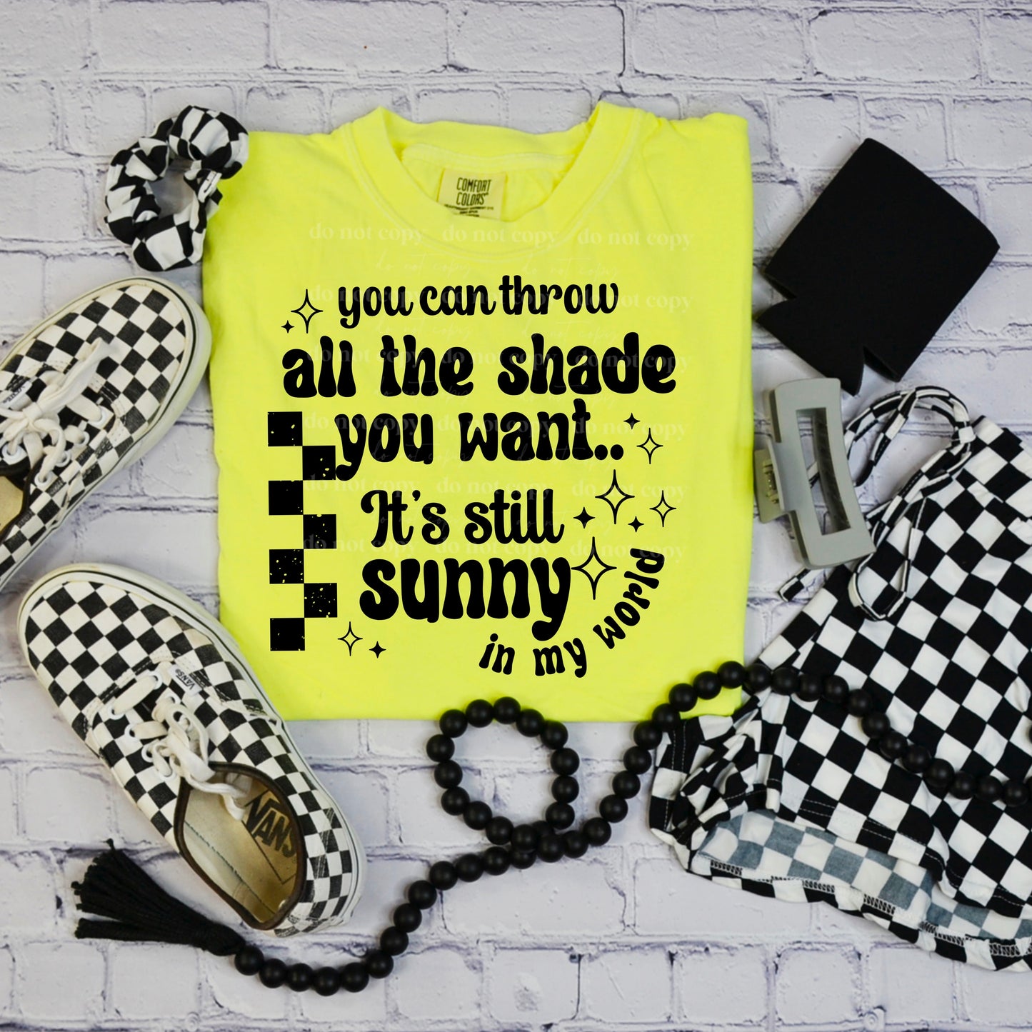 You can throw all the shade you want, it's still sunny in my world