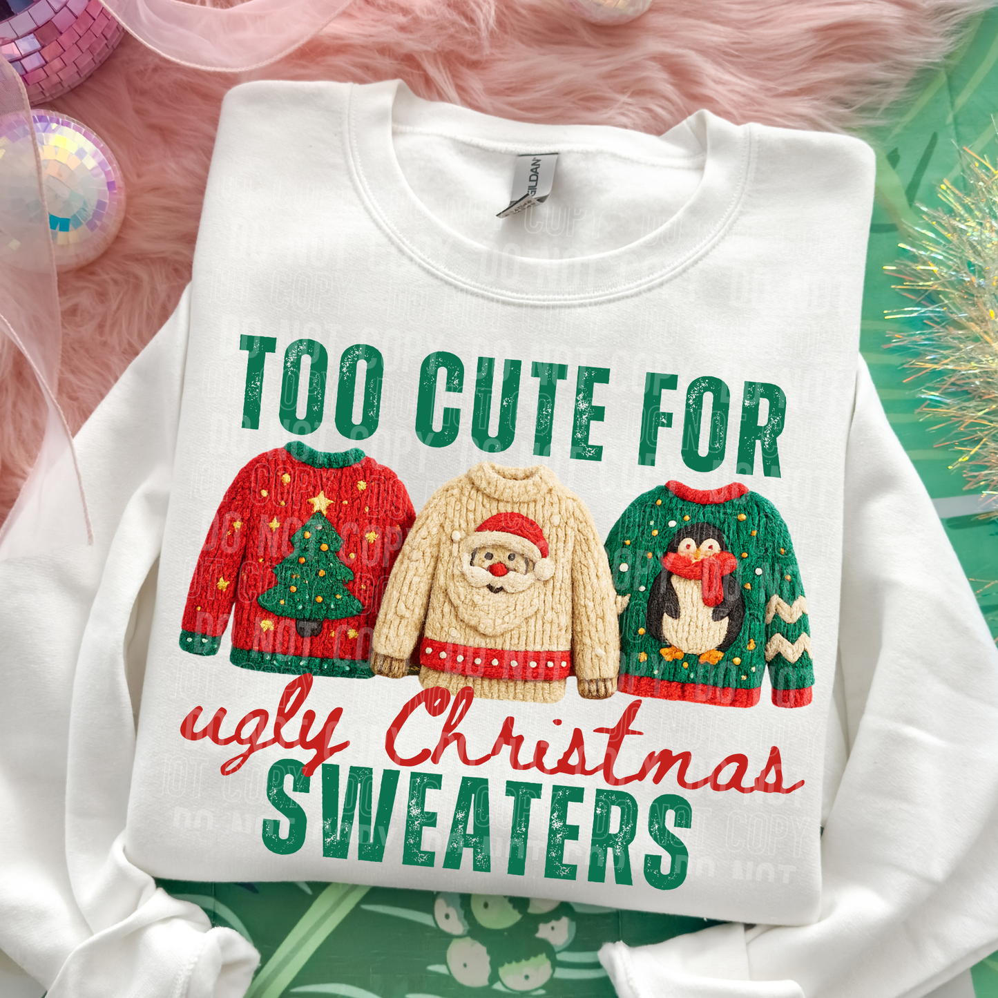 Too Cute for ugly Christmas Sweaters DTF transfer