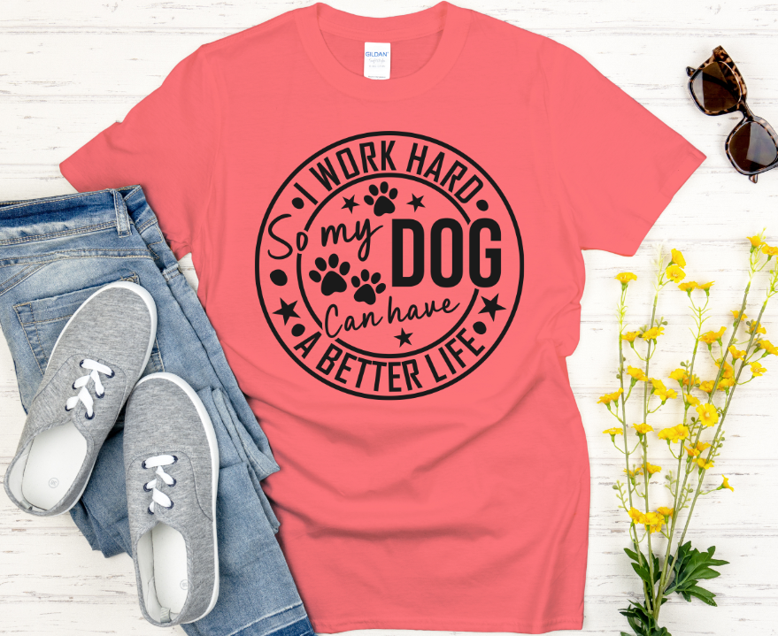 I work hard so my dog can have a good life