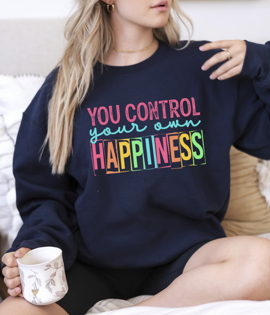 DTF transfer You control your own happiness