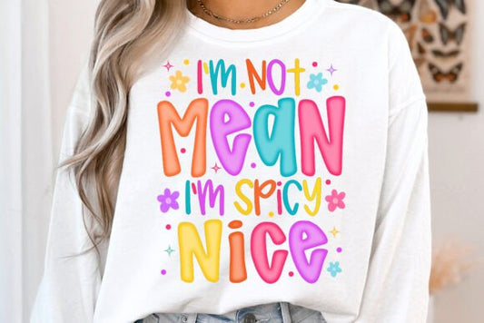 I am not mean, I am spicy Nice