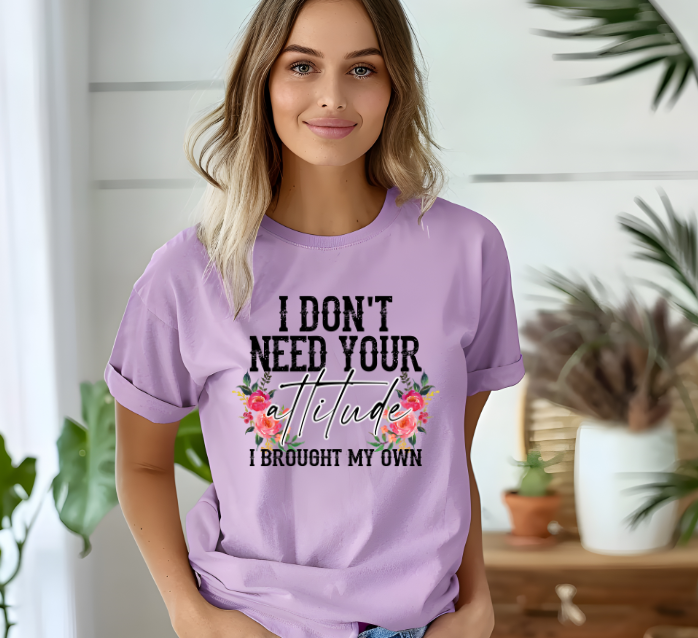 I don't need your attitude, I brought my own