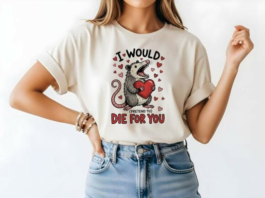 I would pretend to die for you Valentine's Possum DTF Transfer