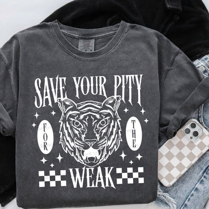 Save your pity for the weak