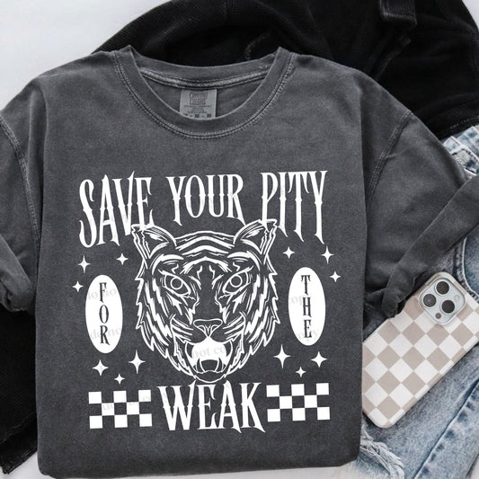 Save your pity for the weak