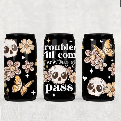 Trouble will come and they will pass 16 oz UV DTF Glass Can Wrap