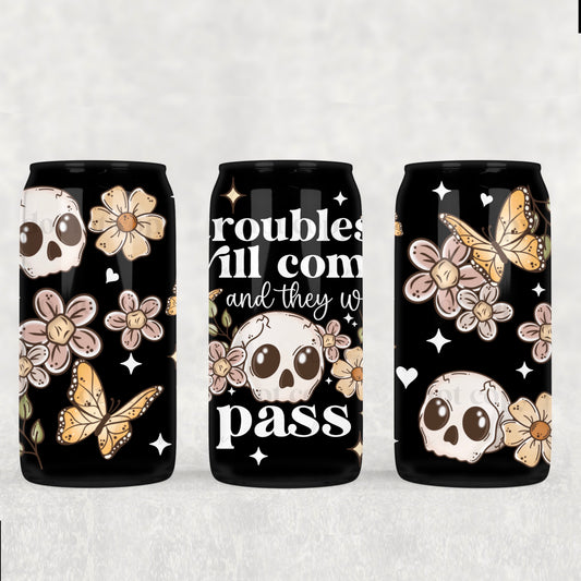 Trouble will come and they will pass 16 oz UV DTF Glass Can Wrap
