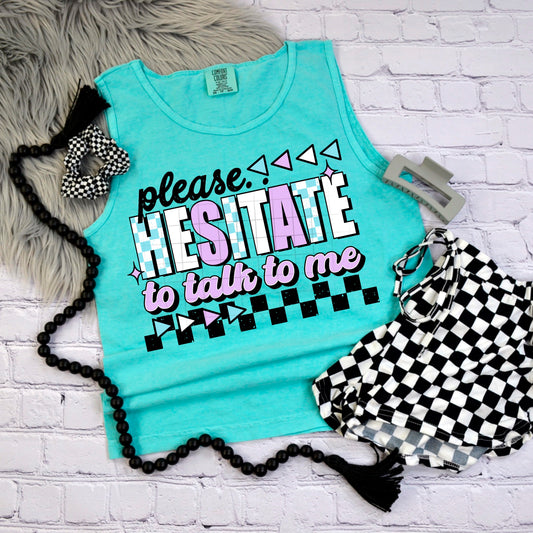 Please Hesitate to talk to me