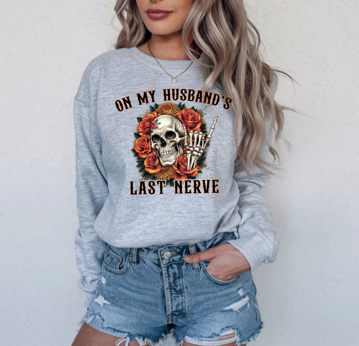 On my husband's last nerve