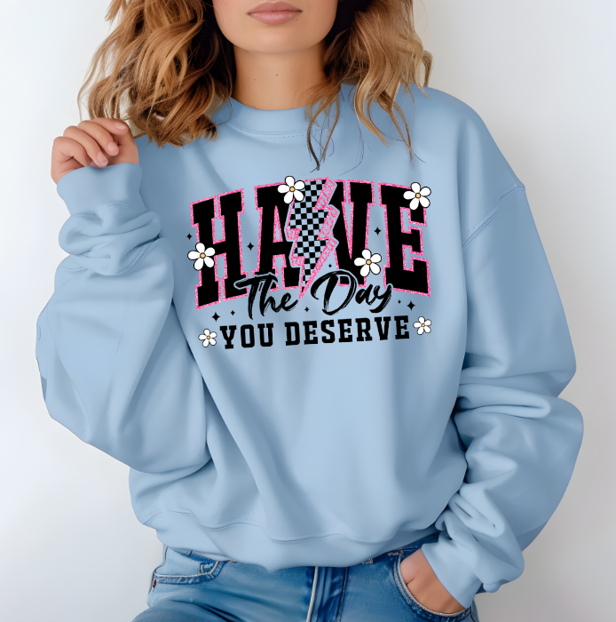 Have the Day you deserve