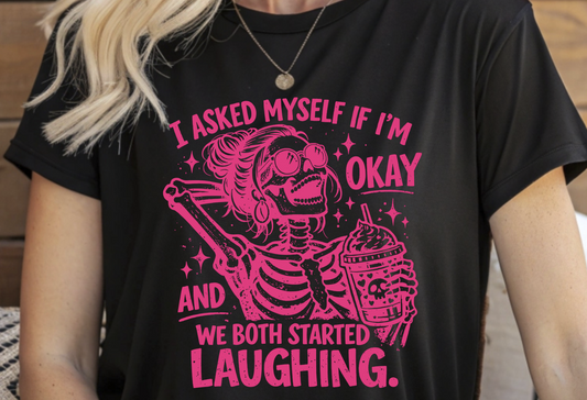 I asked myself if I'm Okay and we both started laughing DTF Transfer