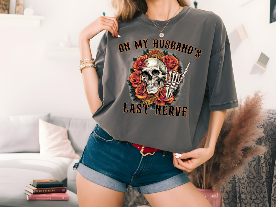 On my husband's last nerve