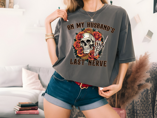 On my husband's last nerve