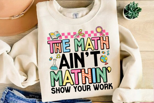 The math ain't mathin show your work